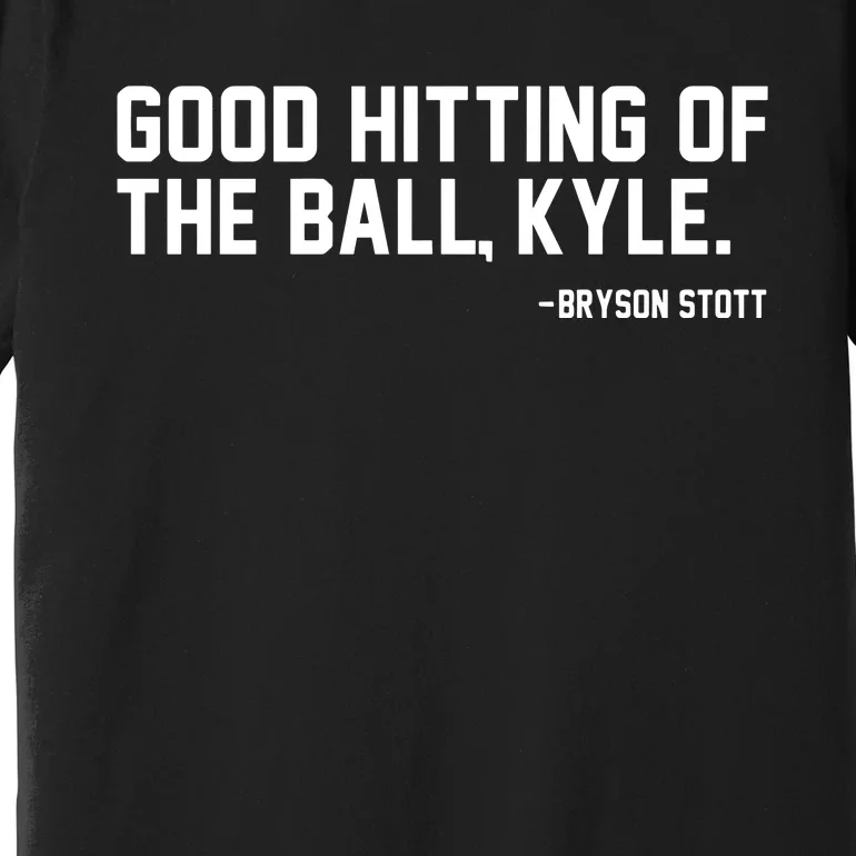 Bryson Stott Good Hitting Of The Ball Kyle Premium T-Shirt