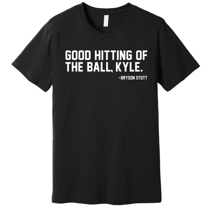 Bryson Stott Good Hitting Of The Ball Kyle Premium T-Shirt