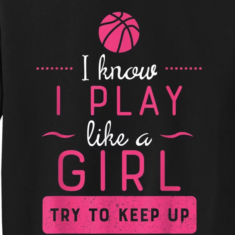 Basketball Shirt -Girls Basketball Gift- Play Like a Girl Tall Sweatshirt