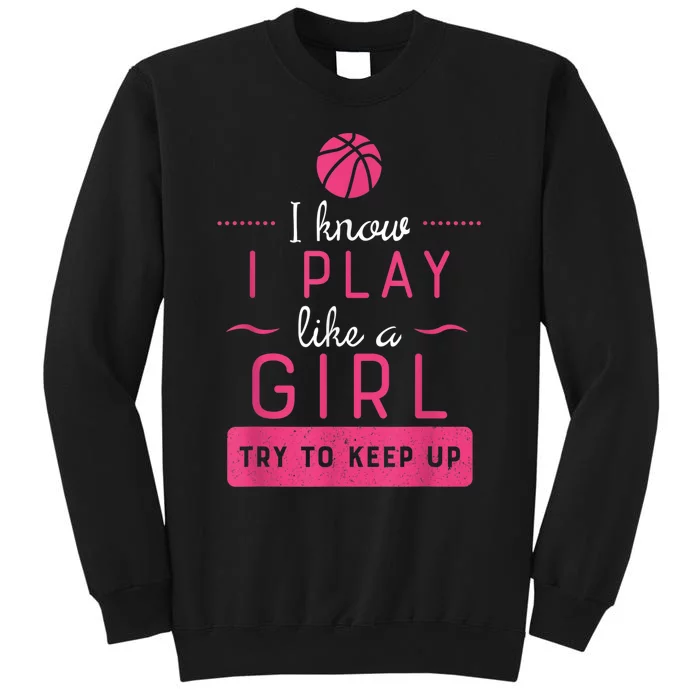 Basketball Shirt -Girls Basketball Gift- Play Like a Girl Tall Sweatshirt