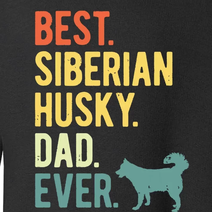 Best Siberian Husky Dad Ever Dog Daddy Fathers Day Toddler Sweatshirt