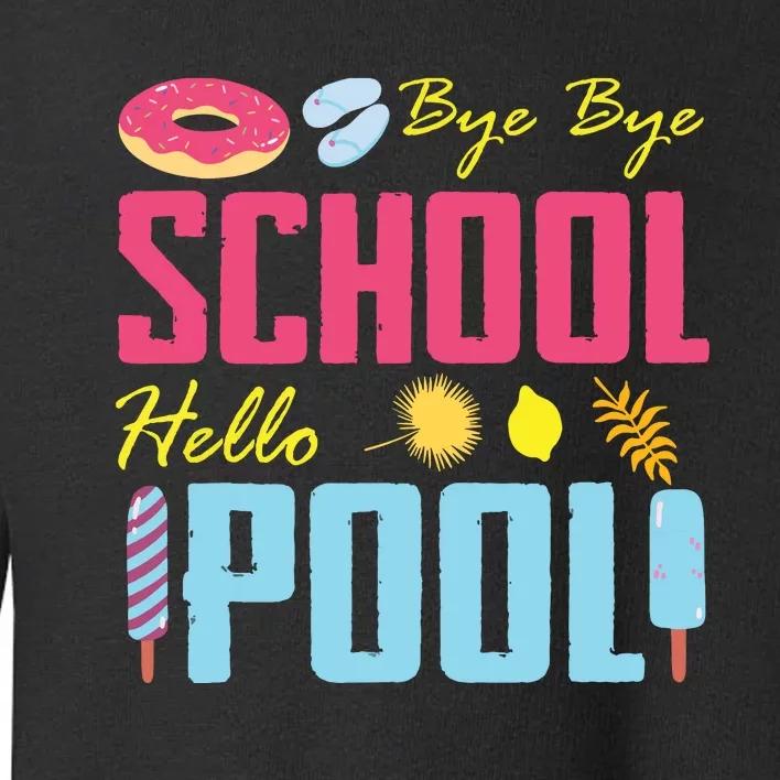 Bye School Hello Pool Beach Last Day Of School Toddler Sweatshirt