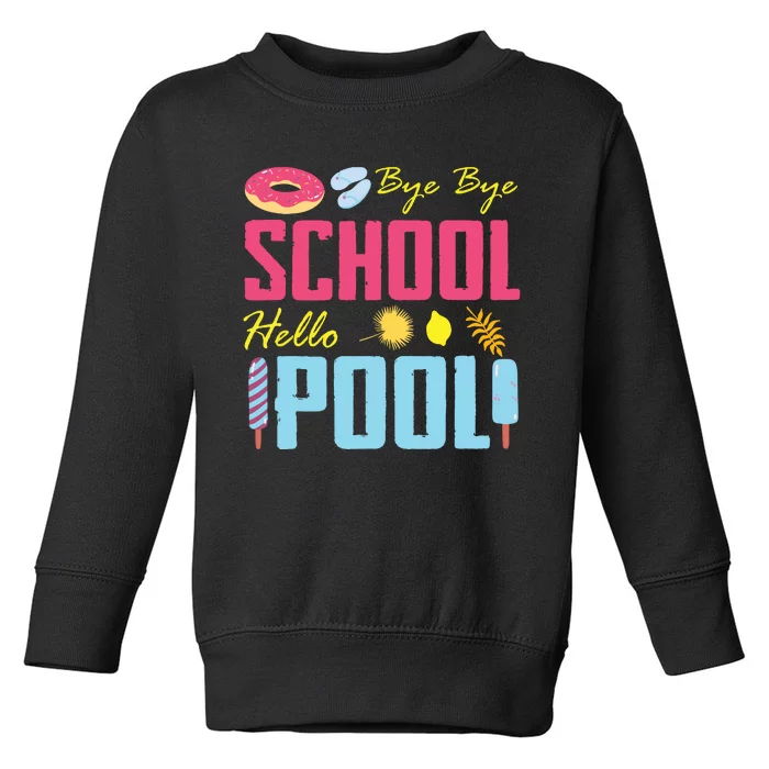 Bye School Hello Pool Beach Last Day Of School Toddler Sweatshirt