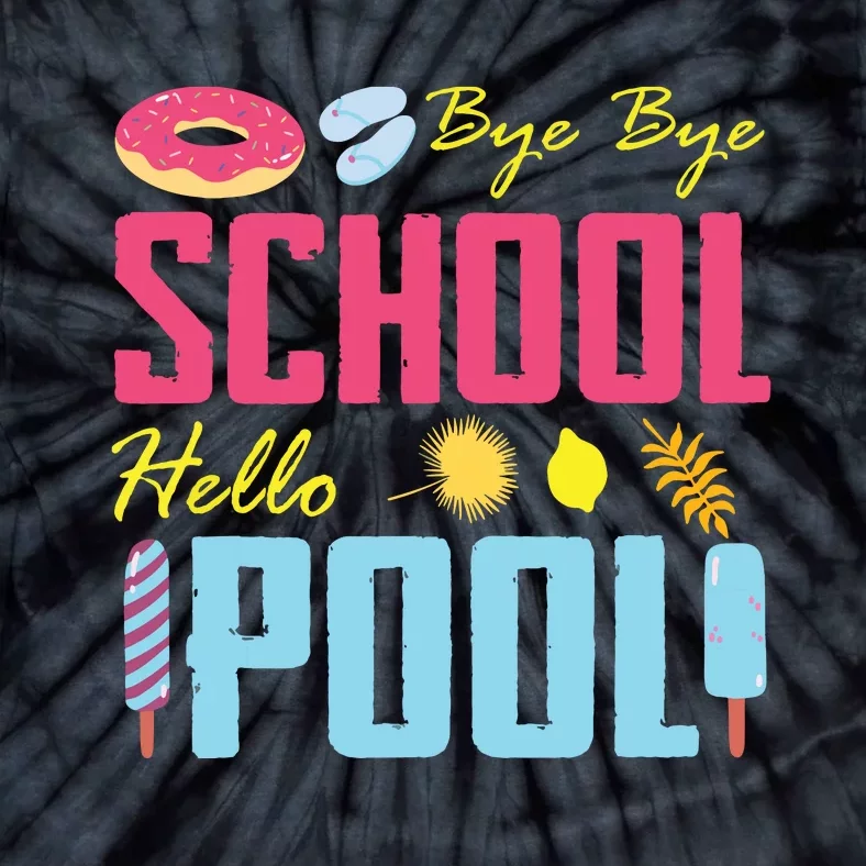 Bye School Hello Pool Beach Last Day Of School Tie-Dye T-Shirt