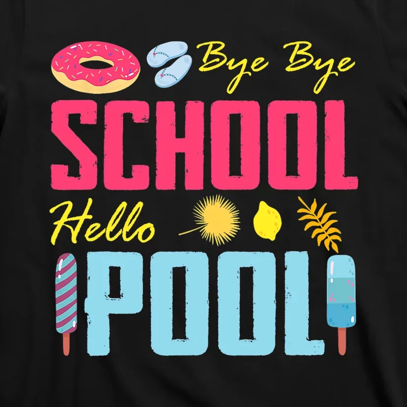 Bye School Hello Pool Beach Last Day Of School T-Shirt