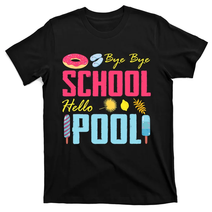 Bye School Hello Pool Beach Last Day Of School T-Shirt