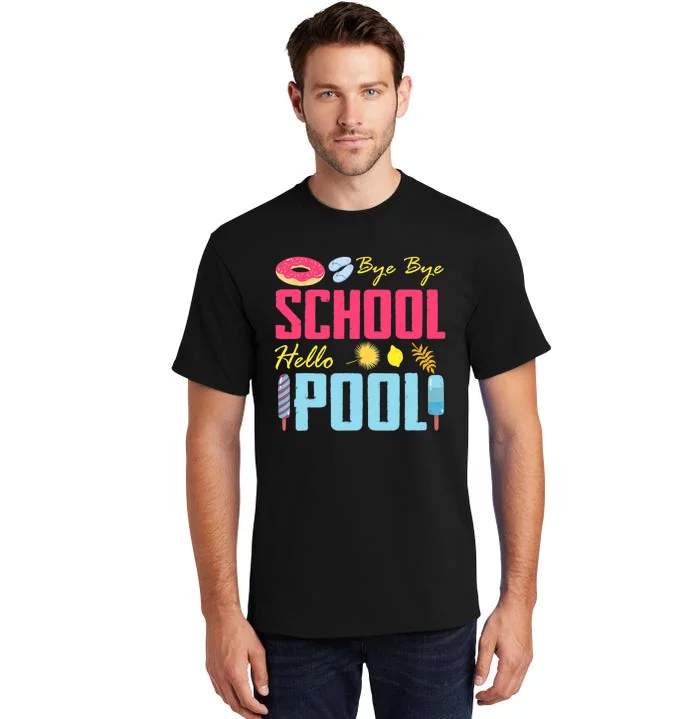 Bye School Hello Pool Beach Last Day Of School Tall T-Shirt