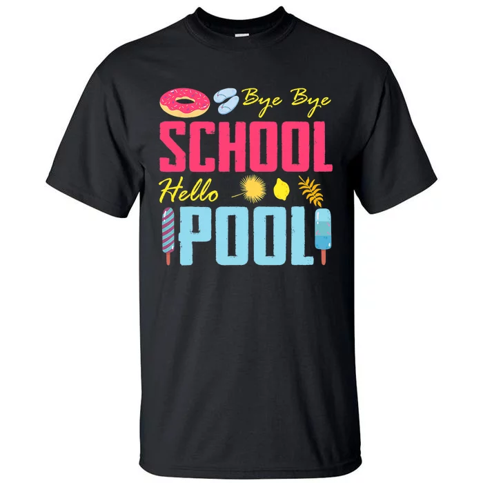 Bye School Hello Pool Beach Last Day Of School Tall T-Shirt