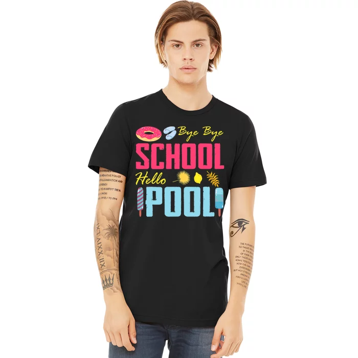 Bye School Hello Pool Beach Last Day Of School Premium T-Shirt