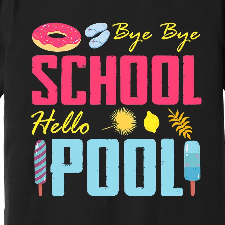 Bye School Hello Pool Beach Last Day Of School Premium T-Shirt