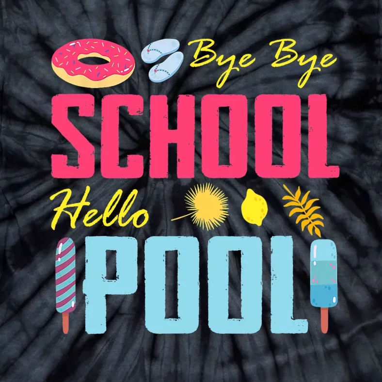 Bye School Hello Pool Beach Last Day Of School Tie-Dye T-Shirt