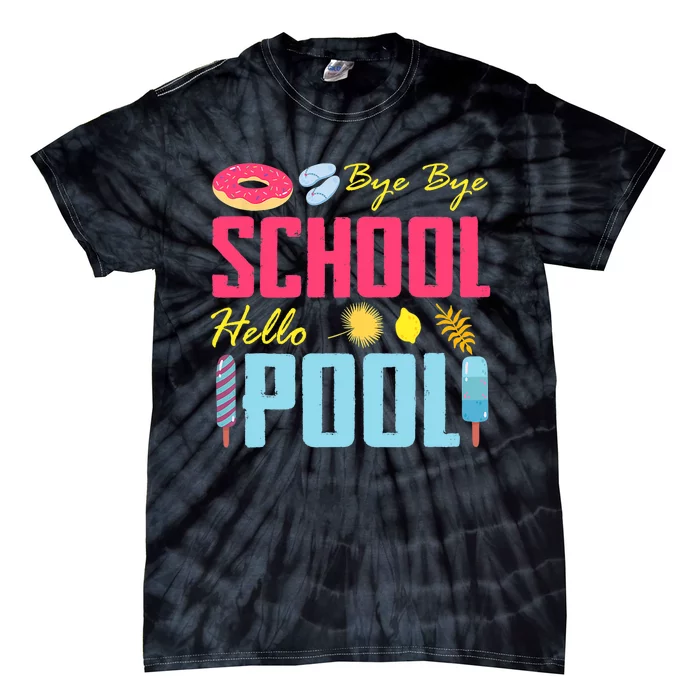 Bye School Hello Pool Beach Last Day Of School Tie-Dye T-Shirt