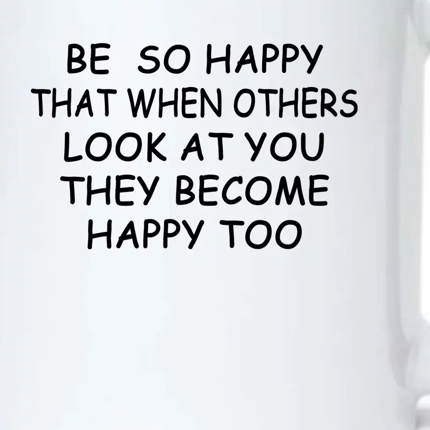 BE SO HAPPY THAT WHEN OTHERS SEE YOU THEY BECOME HAPPY TOO Black Color Changing Mug