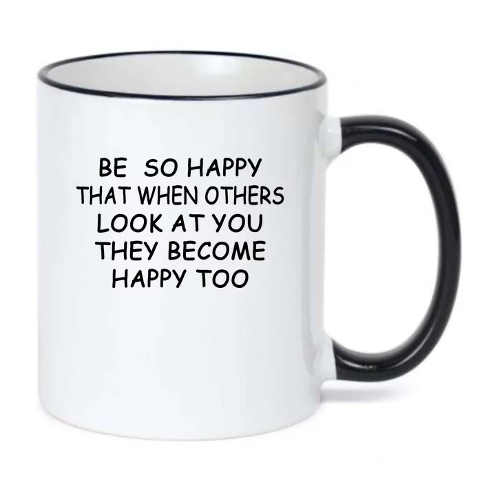 BE SO HAPPY THAT WHEN OTHERS SEE YOU THEY BECOME HAPPY TOO Black Color Changing Mug