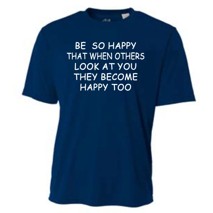 BE SO HAPPY THAT WHEN OTHERS SEE YOU THEY BECOME HAPPY TOO Cooling Performance Crew T-Shirt