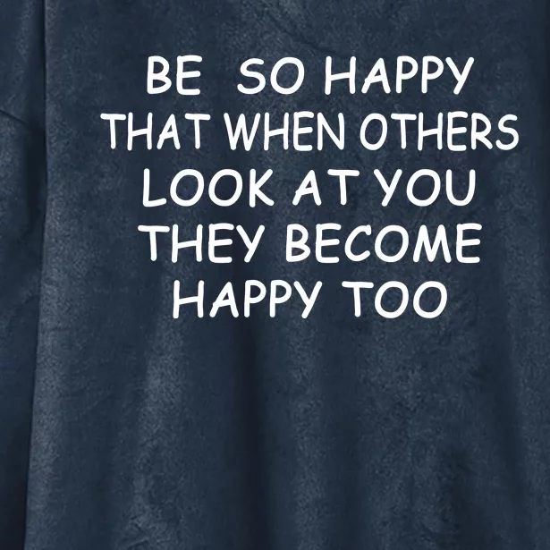 BE SO HAPPY THAT WHEN OTHERS SEE YOU THEY BECOME HAPPY TOO Hooded Wearable Blanket