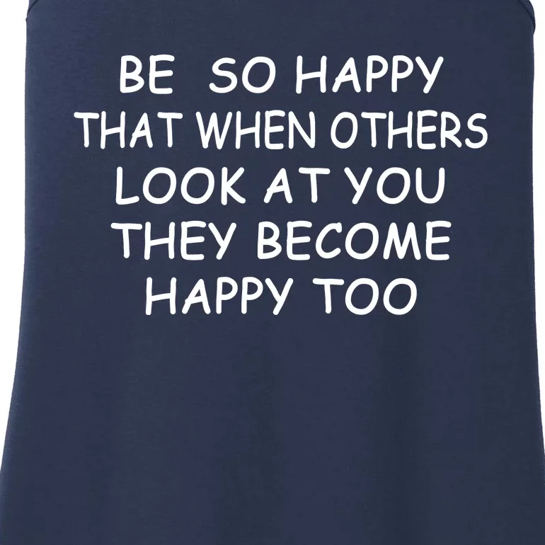 BE SO HAPPY THAT WHEN OTHERS SEE YOU THEY BECOME HAPPY TOO Ladies Essential Tank