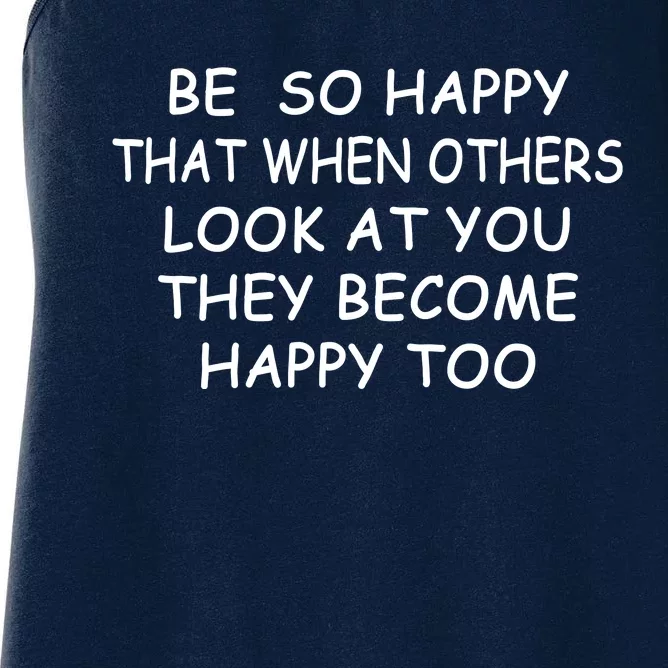 BE SO HAPPY THAT WHEN OTHERS SEE YOU THEY BECOME HAPPY TOO Women's Racerback Tank