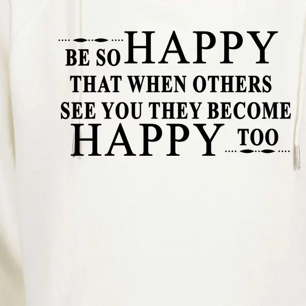 BE SO HAPPY THAT WHEN OTHERS SEE YOU THEY BECOME HAPPY TOO POSITIVE MESSAGE Womens Funnel Neck Pullover Hood