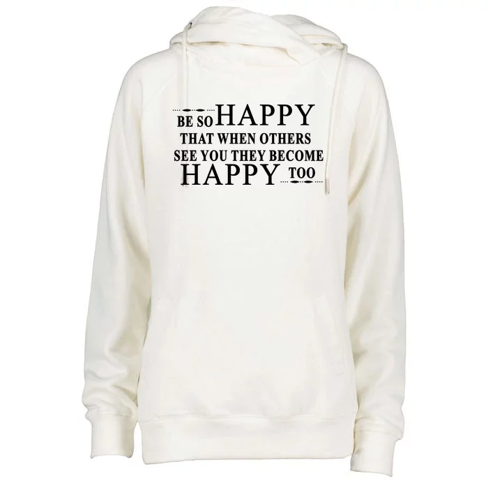 BE SO HAPPY THAT WHEN OTHERS SEE YOU THEY BECOME HAPPY TOO POSITIVE MESSAGE Womens Funnel Neck Pullover Hood