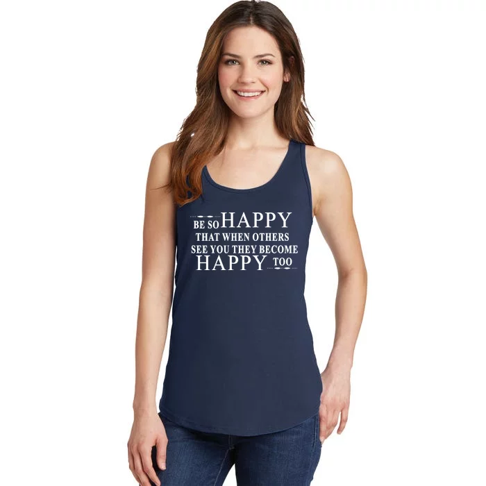 BE SO HAPPY THAT WHEN OTHERS SEE YOU THEY BECOME HAPPY TOO POSITIVE MESSAGE Ladies Essential Tank