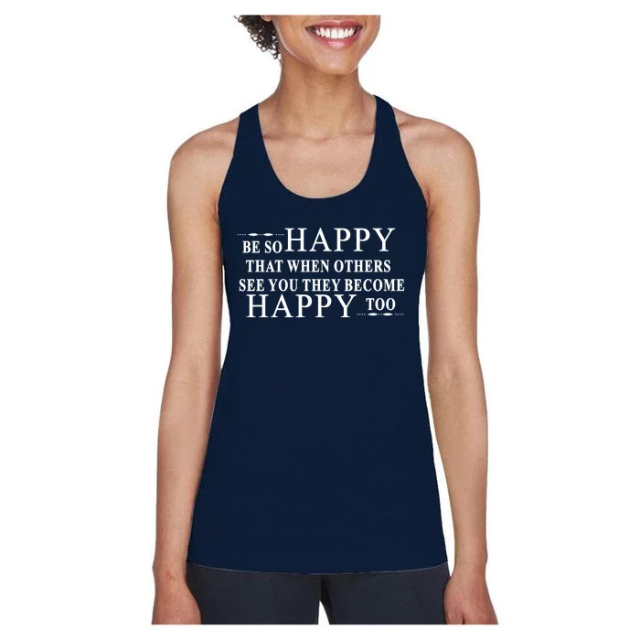 BE SO HAPPY THAT WHEN OTHERS SEE YOU THEY BECOME HAPPY TOO POSITIVE MESSAGE Women's Racerback Tank