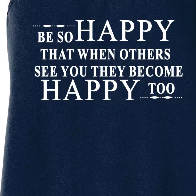 BE SO HAPPY THAT WHEN OTHERS SEE YOU THEY BECOME HAPPY TOO POSITIVE MESSAGE Women's Racerback Tank