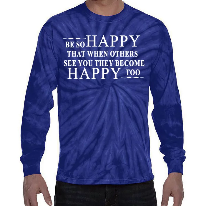 BE SO HAPPY THAT WHEN OTHERS SEE YOU THEY BECOME HAPPY TOO POSITIVE MESSAGE Tie-Dye Long Sleeve Shirt