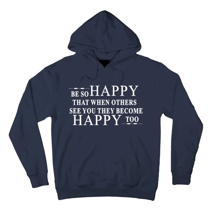 BE SO HAPPY THAT WHEN OTHERS SEE YOU THEY BECOME HAPPY TOO POSITIVE MESSAGE Tall Hoodie