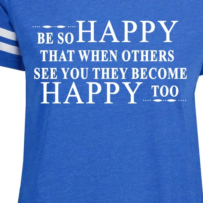 BE SO HAPPY THAT WHEN OTHERS SEE YOU THEY BECOME HAPPY TOO POSITIVE MESSAGE Enza Ladies Jersey Football T-Shirt