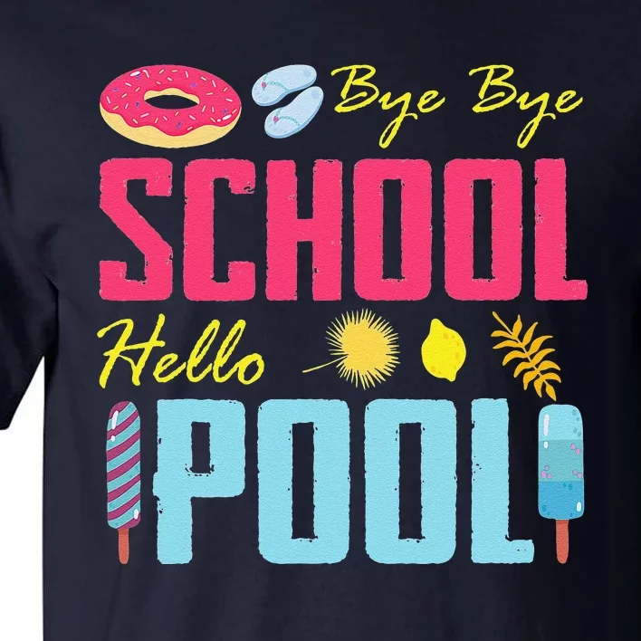 Bye School Hello Pool Beach Last Day Of School Tall T-Shirt