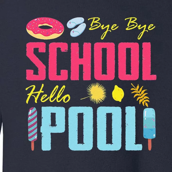 Bye School Hello Pool Beach Last Day Of School Toddler Sweatshirt