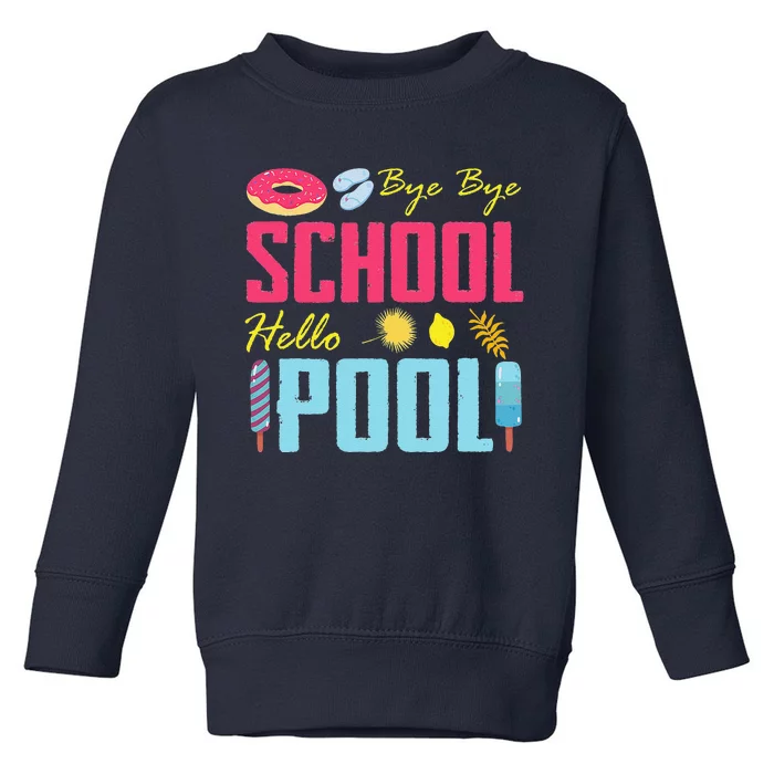 Bye School Hello Pool Beach Last Day Of School Toddler Sweatshirt