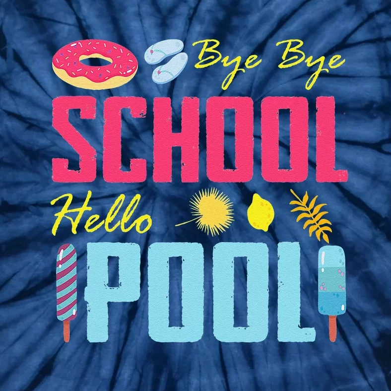 Bye School Hello Pool Beach Last Day Of School Tie-Dye T-Shirt