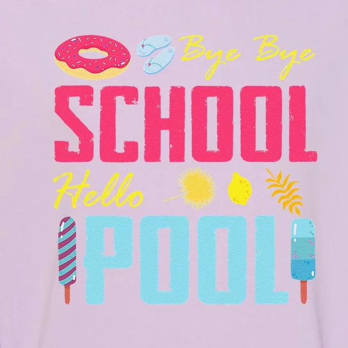 Bye School Hello Pool Beach Last Day Of School Garment-Dyed Sweatshirt