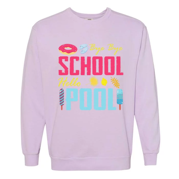 Bye School Hello Pool Beach Last Day Of School Garment-Dyed Sweatshirt