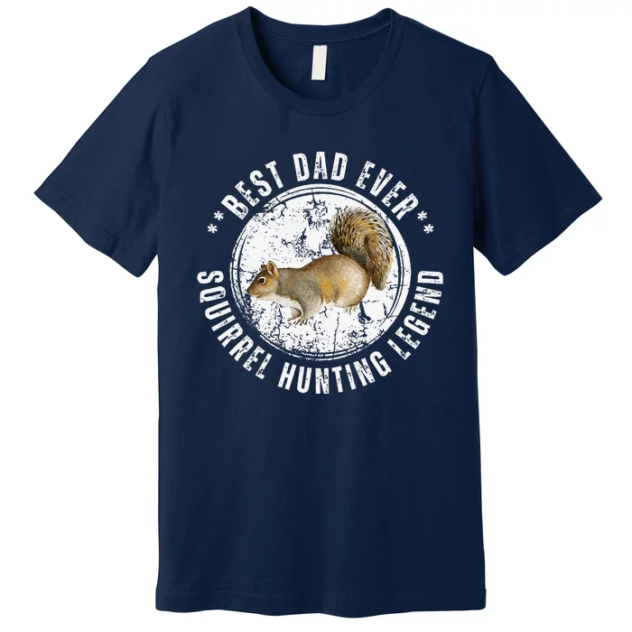 Best Squirrel Hunting Dad Fathers Day Dads Birthday Premium T-Shirt