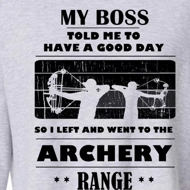 Boss Said Have Good Day Funny Went Archery Range Archery Gift Cropped Pullover Crew