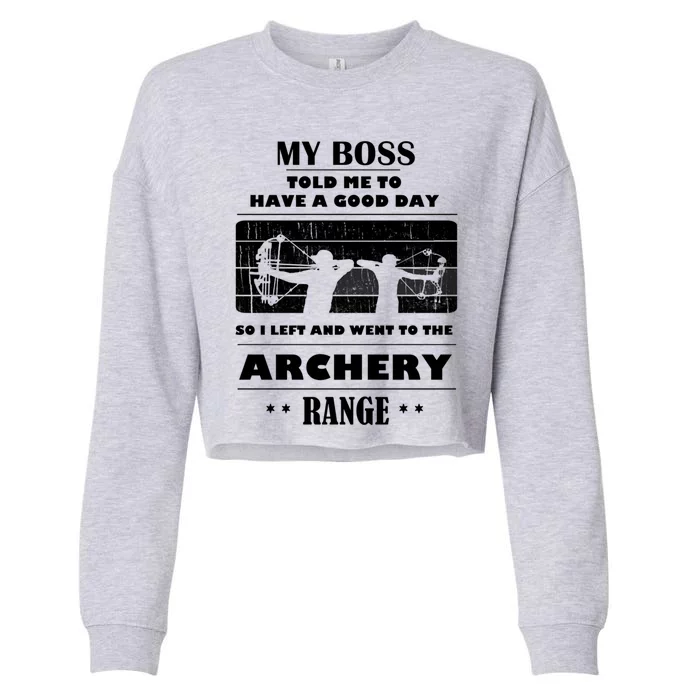 Boss Said Have Good Day Funny Went Archery Range Archery Gift Cropped Pullover Crew