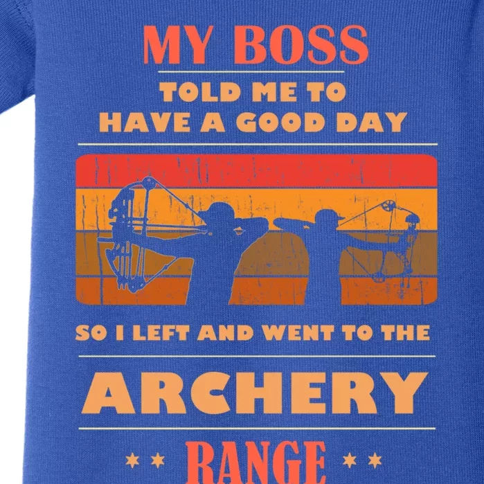 Boss Said Have Good Day Funny Went Archery Range Archery Gift Baby Bodysuit