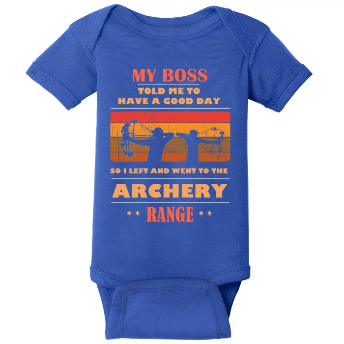 Boss Said Have Good Day Funny Went Archery Range Archery Gift Baby Bodysuit