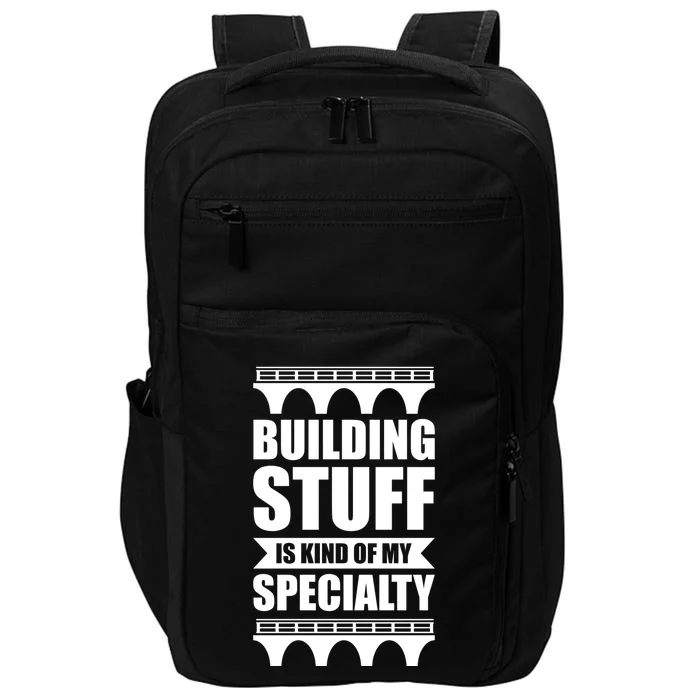 Building Stuff Is Kind Of My Specialty Gift Impact Tech Backpack