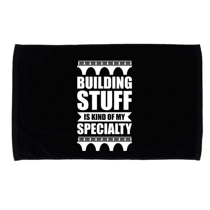 Building Stuff Is Kind Of My Specialty Gift Microfiber Hand Towel