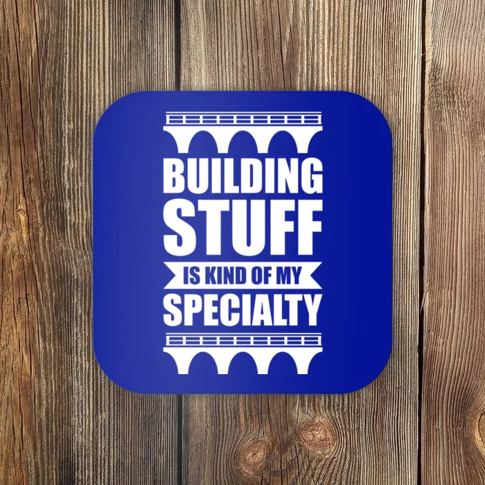 Building Stuff Is Kind Of My Specialty Gift Coaster