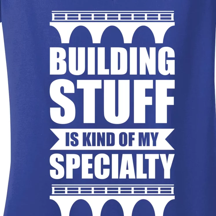 Building Stuff Is Kind Of My Specialty Gift Women's V-Neck T-Shirt