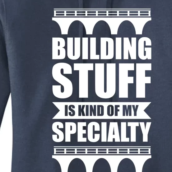 Building Stuff Is Kind Of My Specialty Gift Women's Pullover Hoodie