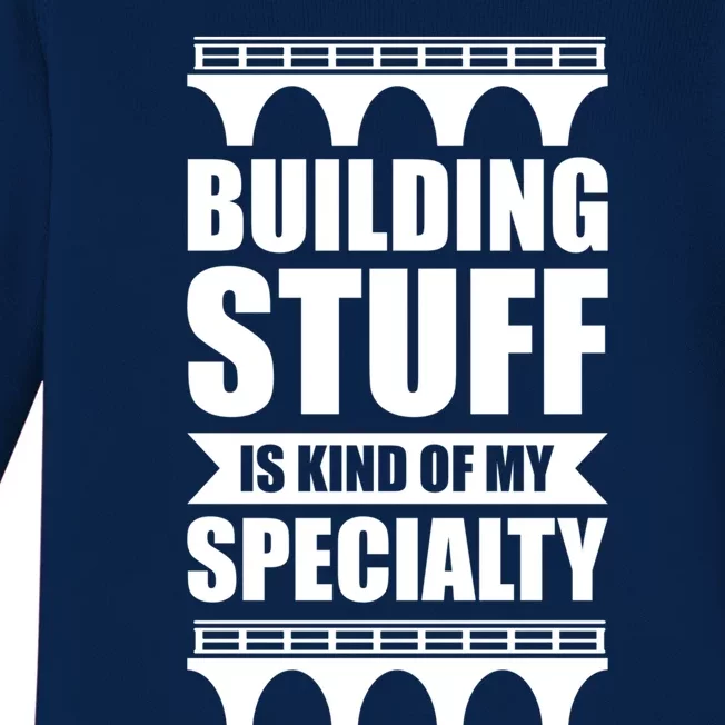 Building Stuff Is Kind Of My Specialty Gift Baby Long Sleeve Bodysuit