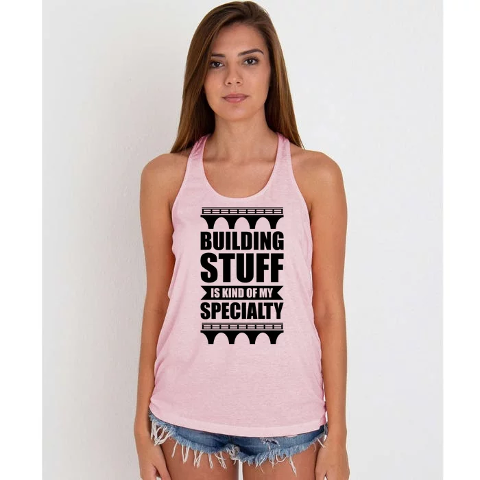 Building Stuff Is Kind Of My Specialty Gift Women's Knotted Racerback Tank