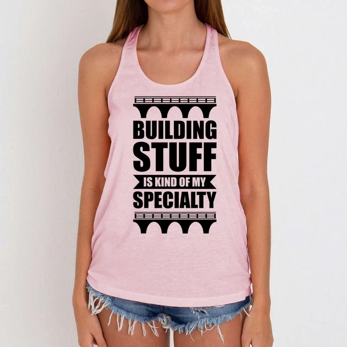 Building Stuff Is Kind Of My Specialty Gift Women's Knotted Racerback Tank