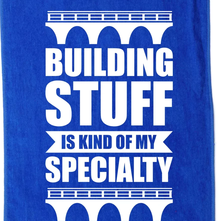 Building Stuff Is Kind Of My Specialty Gift Platinum Collection Golf Towel